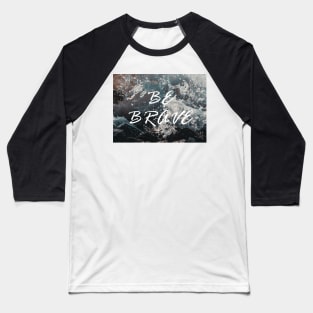 Be Brave - ocean scene Baseball T-Shirt